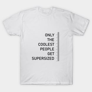Only the coolest people get supersized - tall people quote T-Shirt